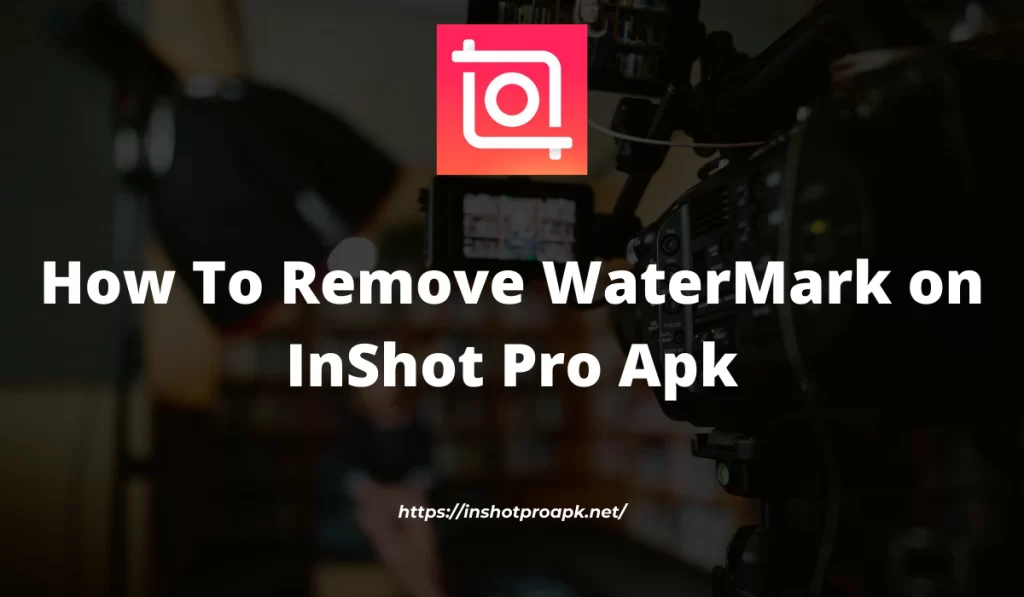 How To Remove WaterMark on InShot Pro Apk