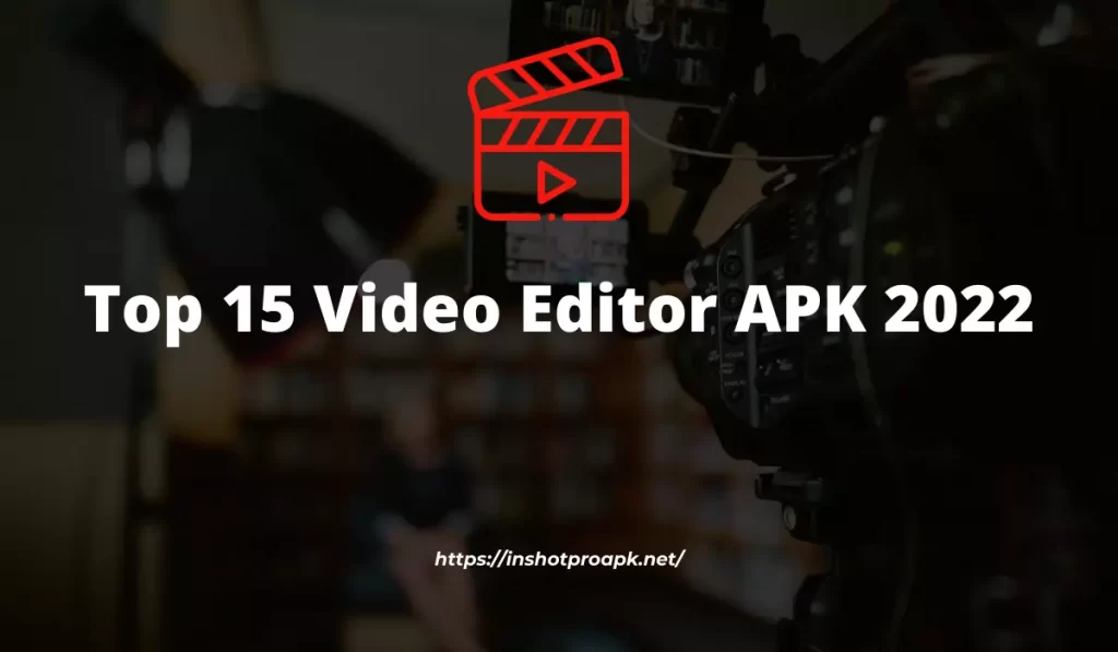 Top 15 Video Editor APK 2022